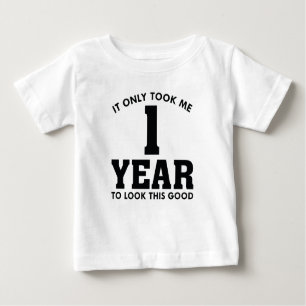 Ich brauchte nur 1 Jahr, um so gut zu sehen Baby T-shirt