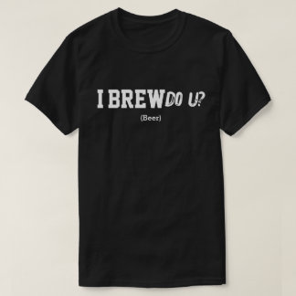 Ich braue U? T-Shirt