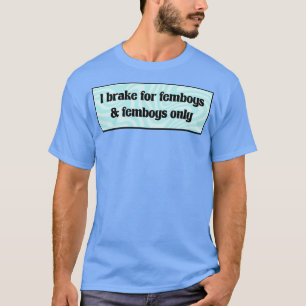 Ich bremse für Femboys Y2K Funny T-Shirt