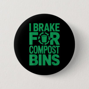 Ich bremse für Kompostbehälter lustiger Recycling- Button