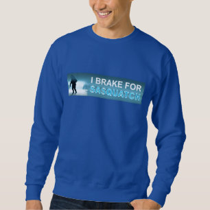 Ich bremse für Sasquatch Sweatshirt