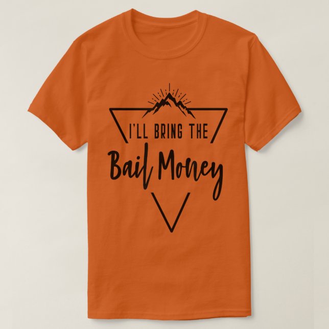 Ich bringe das Bail Money Cabin Camp Bridesmaid Br T-Shirt (Design vorne)