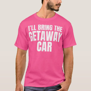 Ich bringe das Fluchtauto Lustige Junggesellenpart T-Shirt
