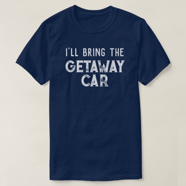 "Ich bringe das Getaway Car" Hochzeitsfeier T-Shirt (Design vorne)