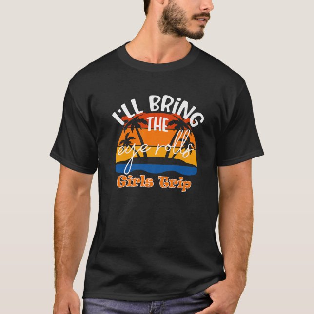 Ich bringe die Augenrollen, lustige Girls-Trip T-Shirt (Vorderseite)