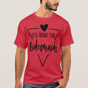 Ich bringe die Brautjungfern - Herz Brautjungfer B T-Shirt
