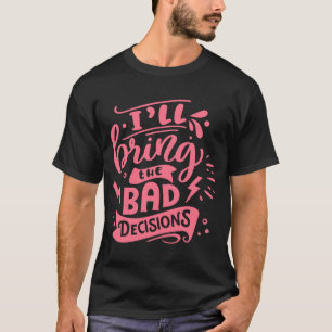 Ich bringe die schlechten Entscheidungen die beste T-Shirt