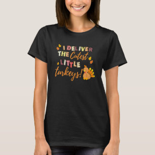 Ich bringe die süßesten kleinen Truthähne zur Welt T-Shirt