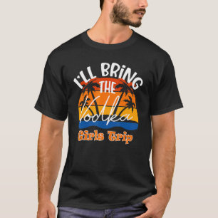 Ich bringe die Vodka-Girls-Reise mit T-Shirt