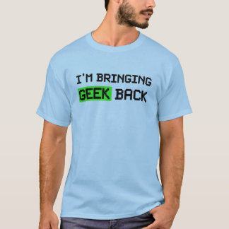 Ich bringe Geek zurück T-Shirt