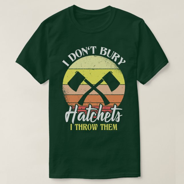 Ich bringe keine Hatchets, die ich ihnen wegwirke T-Shirt (Design vorne)