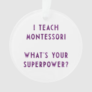 Ich bringe Montessori bei, was Ihre Supermacht Ornament
