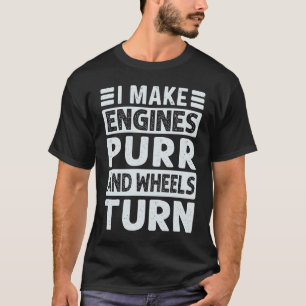 Ich bringe Motoren zum Schnurren und Räder zum Dre T-Shirt