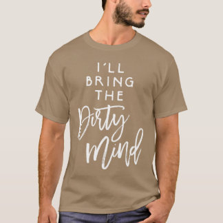 Ich bringe schmutzige Gedanken, unanständigen Freu T-Shirt