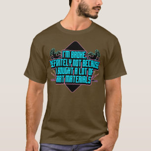 Ich Broke definitiv nicht, weil ich eine Menge von T-Shirt