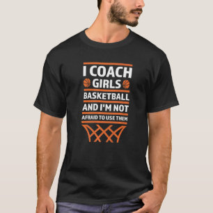 Ich Coach Girls Baskteball Ich bin keine Angst Bas T-Shirt