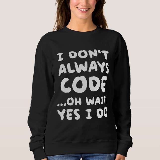 Ich code nicht immer  Programmierung Programmierer Sweatshirt (Vorderseite)