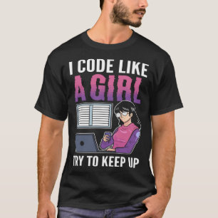 Ich Code wie ein Mädchen Versuchen Sie, Computer S T-Shirt