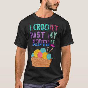 Ich Crochet habe meine Bedtime Crocheting in Häkch T-Shirt