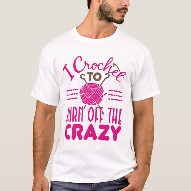 Ich Crochet zu brennen aus dem verrückten Funny Cr T-Shirt (Vorderseite)