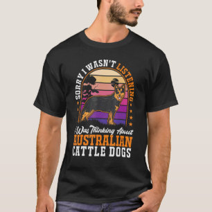 Ich dachte an Australian Cattle Dogs T-Shirt