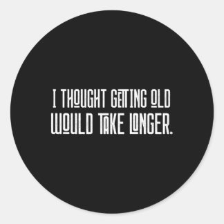 Ich dachte, das Altern würde länger dauern Runder Aufkleber