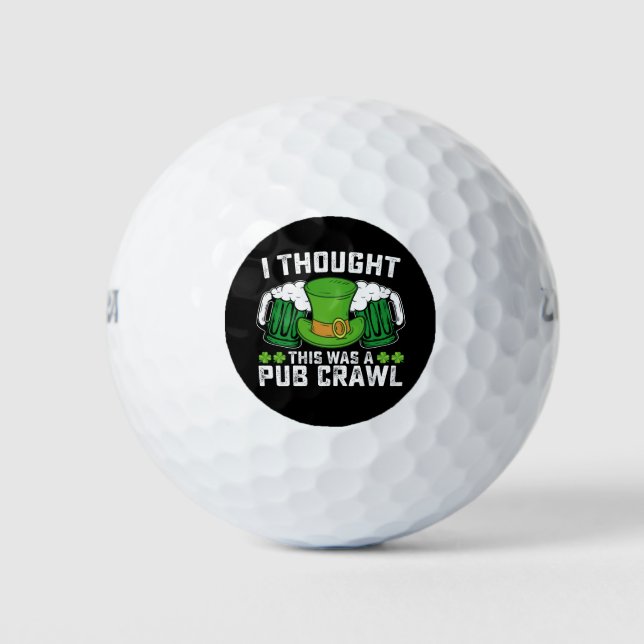 Ich dachte, das war ein Pub Crawl St Patrick's Day Golfball (Vorderseite)