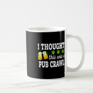 Ich dachte, das wäre ein Pub-Crawl. Lustiger St. P Kaffeetasse