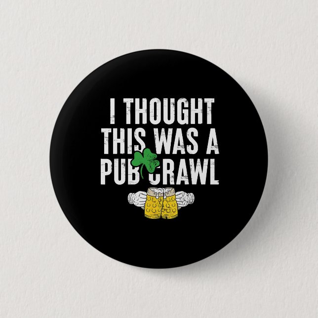 Ich dachte, das wäre ein Pub-Crawl Lustiger St. Pa Button (Vorderseite)