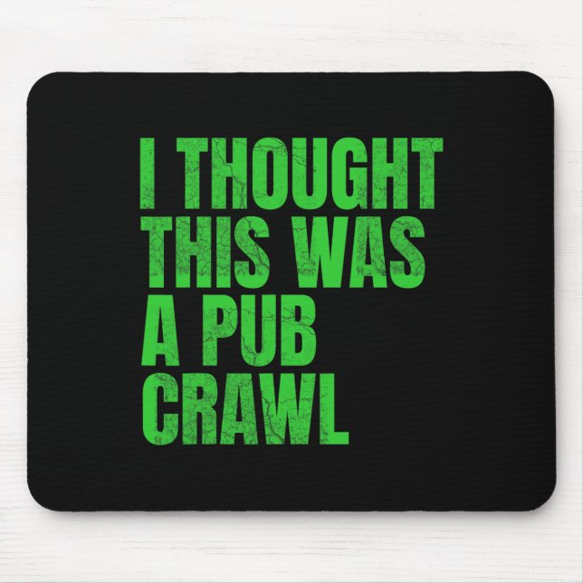 Ich dachte, das wäre ein Pub-Crawl Lustiger St. Pa Mousepad (Vorne)