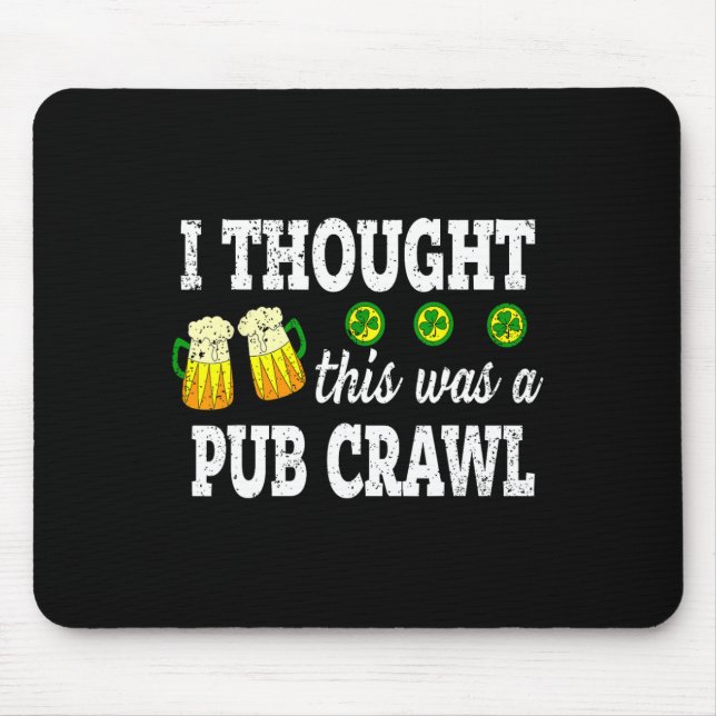 Ich dachte, das wäre ein Pub-Crawl Lustiger St. Pa Mousepad (Vorne)