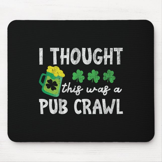 Ich dachte, das wäre ein Pub-Crawl Lustiger St. Pa Mousepad (Vorne)