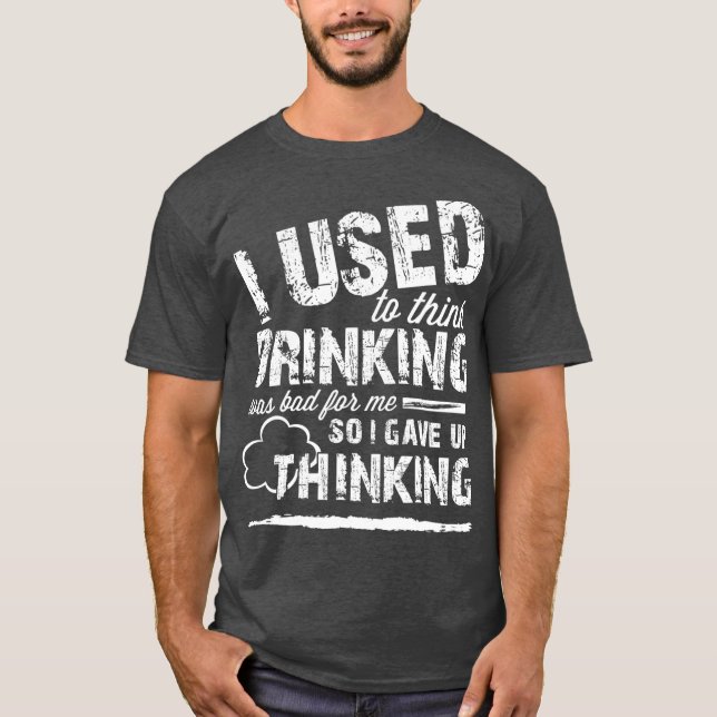 Ich dachte, dass das Trinken schlecht für mich war T-Shirt (Vorderseite)