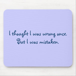 Ich dachte, dass ich einmal falsch war. Aber ich Mousepad