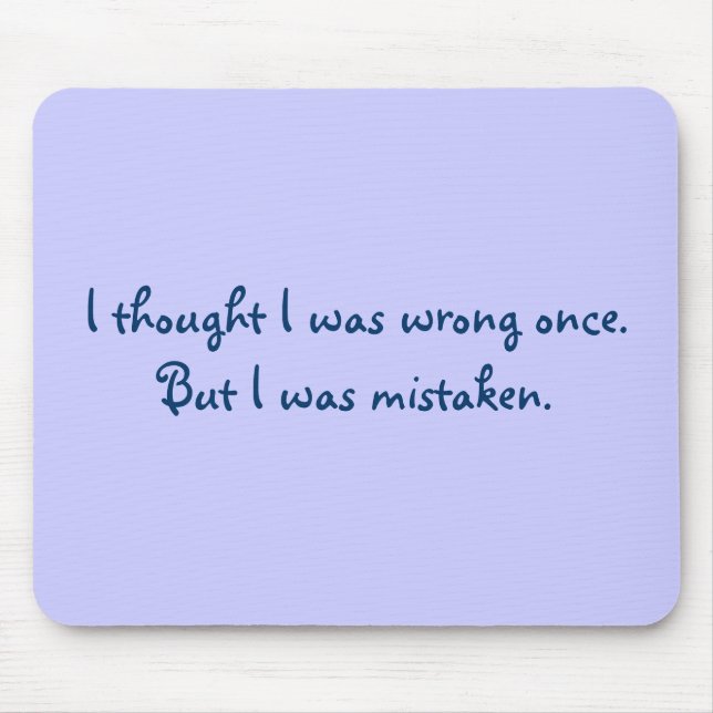 Ich dachte, dass ich einmal falsch war. Aber ich Mousepad (Vorne)