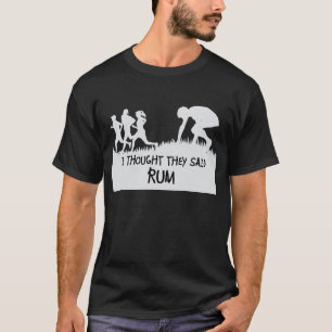 Ich dachte, dass sie Rum-lustigen T - Shirt sagten