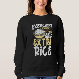 Ich dachte, du hättest extra Reis gesagt asiatisch Sweatshirt
