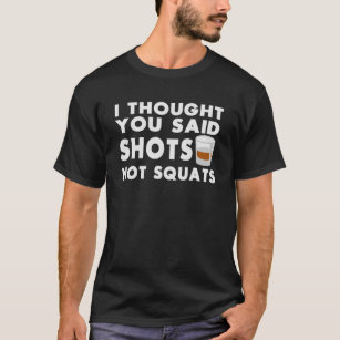 Ich dachte, du sagtest, dass Shots nicht Squats Sp T-Shirt
