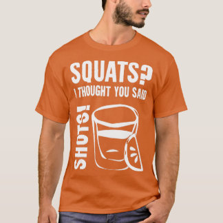 Ich dachte, du sagtest Shots T-Shirt