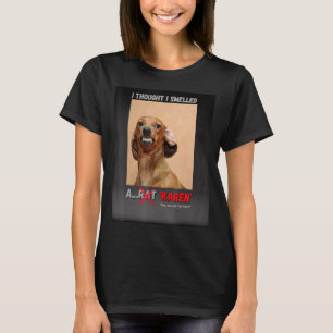 Ich dachte, ich habe einen Rat Karen Meme gerochen T-Shirt