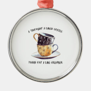 Ich dachte, ich hätte gerne Kaffee, aber ich mag K Ornament Aus Metall