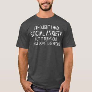 Ich dachte, ich hätte soziale Angst Lustige Witze T-Shirt