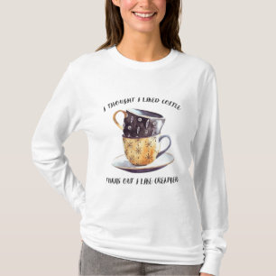 Ich dachte, ich mag Kaffee, aber es stellte sich h T-Shirt
