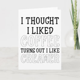 Ich dachte, ich mag Kaffee, aber ich mag ihn. Karte