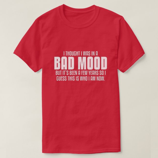 Ich dachte, ich wäre schlecht gelaunt, T-Shirt (Design vorne)