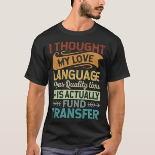 Ich dachte, meine Liebe sei die Qualitätszeit Sarc T-Shirt