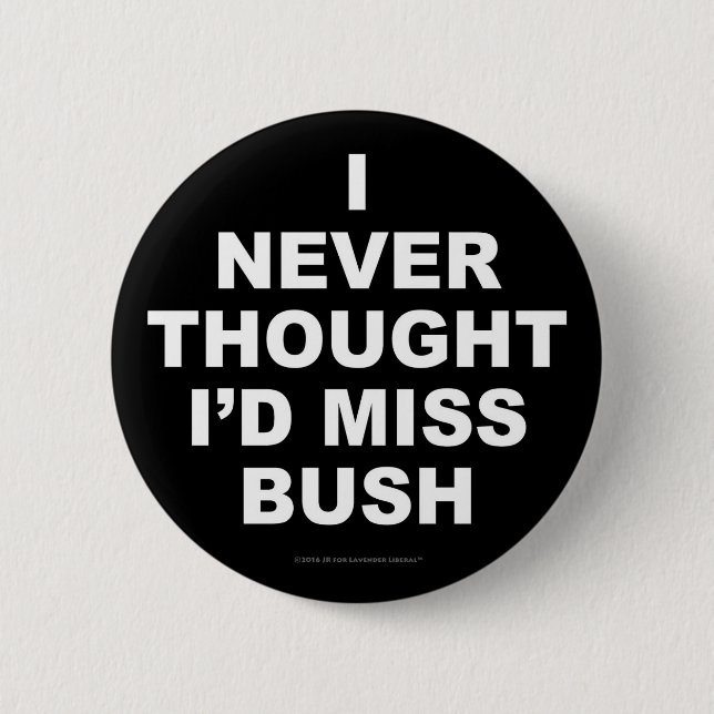 Ich dachte nie, dass ich Fräulein Bush wurde Button (Vorderseite)
