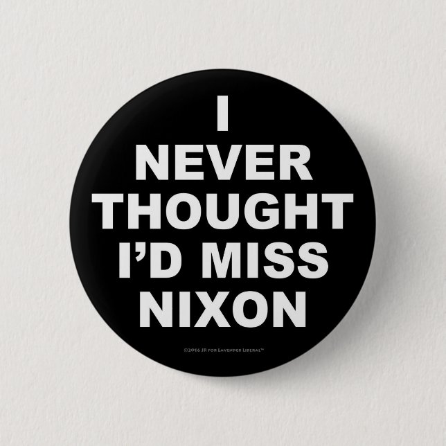 Ich dachte nie, dass ich Fräulein Nixon wurde Button (Vorderseite)