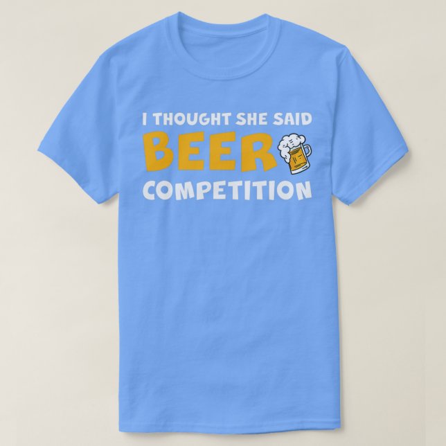 Ich dachte, sie sagte "Beer Competition 2" T-Shirt (Design vorne)