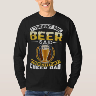 Ich dachte, sie sagte Bier-Wettbewerb-Jubel-Vater- T-Shirt